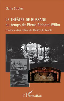 Le théâtre de Bussang au temps de Pierre Richard-Willm - itinéraire d'un enfant du Théâtre du peuple