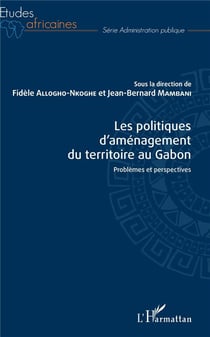 Les politiques d'aménagement du territoire au Gabon - problèmes et perspectives