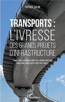 Transports : l'ivresse des grands projets d'infrastructure - tunnel sous la manche, lignes TGV, liaison Lyon-Turin