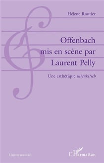 Offenbach mis en scène par Laurent Pelly - une esthétique "metakitsch"