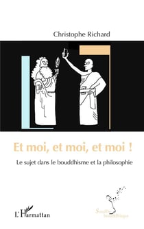 Et moi, et moi, et moi ! le sujet dans le bouddhisme et la philosophie