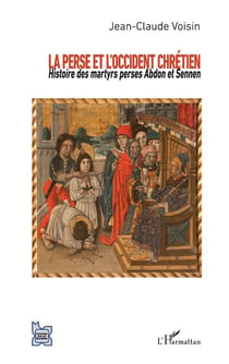 La Perse et l'Occident chrétien - histoire des martyrs perses Abdon et Sennen