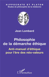 Philosophie de la démarche éthique - anti-manuel d'éthique pour l'ère des néo-valeurs