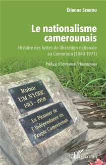 Le nationalisme camerounais - histoire des luttes de libération nationale au cameroun (1840-1971)