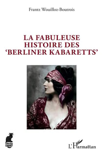 La fabuleuse histoire des 'berliner kabaretts'