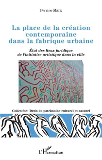 La place de la création contemporaine dans la fabrique urbaine : état des lieux juridique de l'initiative artistique dans la ville