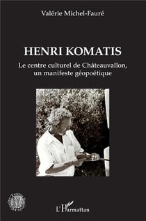 Henri Komatis, le centre culturel de Châteauvallon, un manifeste géopoétique