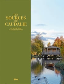Les sources de Caudalie - un art de vivre au coeur des vignes