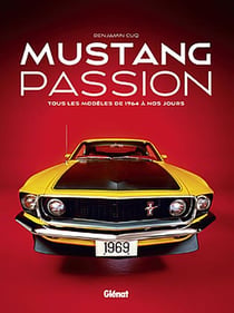 Mustang passion - tous les modèles de 1964 à nos jours