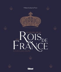 Le grand atlas des rois de France (2e édition)