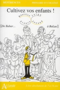 Cultivez vos enfants ! [de Babar... à Balzac]