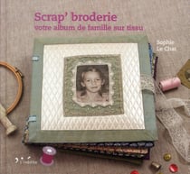 Scrap' broderie - votre album de famille sur tissu
