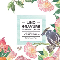 Linogravure inspirée de la nature - les techniques et plus de 80 modèles