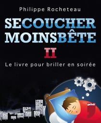 Se coucher moins bête Tome 2 - le livre pour briller en société