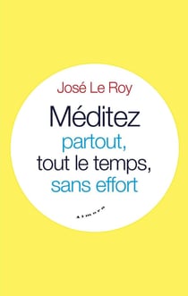Méditez partout, tout le temps, sans effort