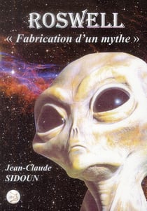 Roswell - fabrication d un mythe