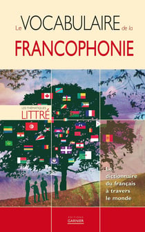 Le vocabulaire de la francophonie - le dictionnaire du français à travers le monde