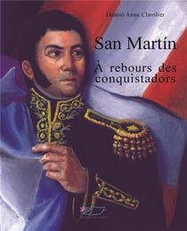 San Martin, À rebours des conquistadors : À rebours des conquistadors