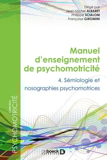 Manuel d'enseignement de psychomotricité Tome 4 - sémiologie et nosographies psychomotrices