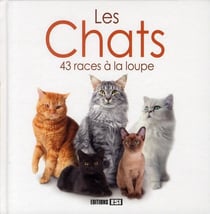 Les chats - 43 races à la loupe