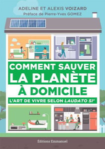 Comment sauver la planète à domicile - l'art de vivre selon Laudato Si'