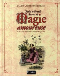 Petits et grands secrets de la magie amoureuse - charmes et sortilèges populaires
