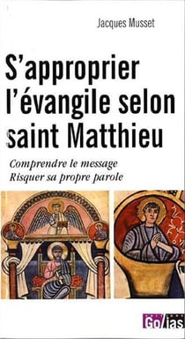 S'approprier l'évangile selon Saint Matthieu : comprendre le message risquer sa propre parole