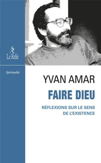 Faire Dieu : Réflexions sur le sens de l'existence
