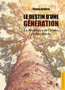 Le destin d'une génération - la résistance de l'iroko, l'arbre fétiche