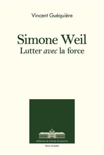 Simone Weil - lutter avec la force