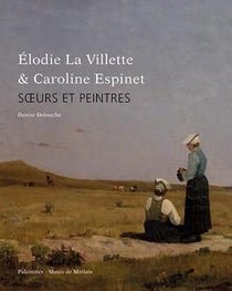 Elodie la villette et caroline espinet - soeurs et peinres