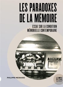 Les paradoxes de la memoire - essai sur la condition memorielle contemporaine