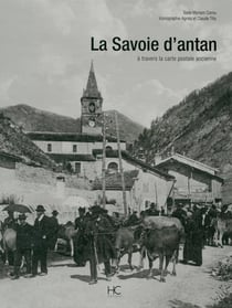 La Savoie d'antan - la Savoie à travers la carte postale ancienne