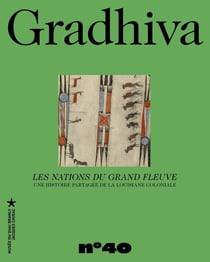 Gradhiva n.40 : Les nations du grand fleuve : Une histoire partagée de la Louisiane coloniale