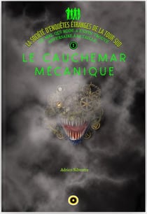 La société d'enquêtes étranges de la tour sud t.1 - le cauchemar mécanique