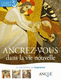 Ancrez-vous dans la vie nouvelle - le baptême
