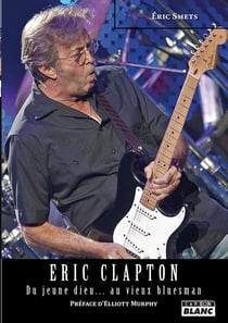 Eric clapton du jeune dieu... au vieux bluesman
