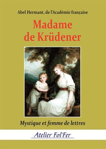 Madame de Krüdener : Mystique et femme de lettres