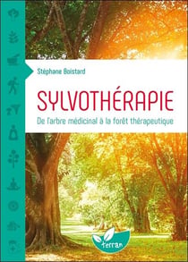 Sylvothérapie - de l'arbre médicinal à la forêt thérapeutique