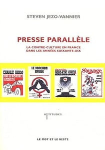 La presse parallèle - la contre-culture en france dans les anées soixante-dix