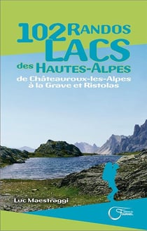 102 randos lacs des Hautes-Alpes - de Châteauroux-les-Alpes à la Grave et Ristolas