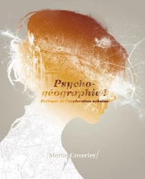 Psycho-géographie ! poétique de l'exploration urbaine