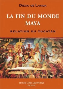 Fin Du Monde Maya Relation Du Yucatan (La)