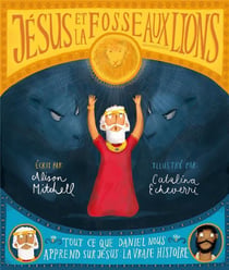 Jésus et la fosse aux lions - tout ce que Daniel nous apprend sur Jeésus : la vraie histoire