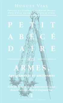 Petit abécédaire des armes - essai sur l'origine de quelques mots en usage dans les armées d'hier et d'aujourd'hui