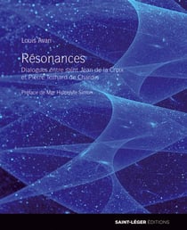 Résonances - dialogues entre saint jean de la croix et pierre teilhard de chardin