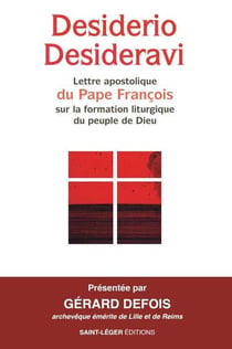 Desirario desideravi : lettre encyclique du Pape François sur la forme liturgique du peuple de Dieu