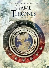 Game of Thrones - le trône de fer : les cartes du monde connu