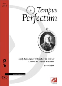 Tempus perfectum n.12 : l'art d'enseigner le toucher du clavier Tome 1 - autour des Essercizi de Scarlatti