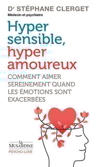 Hypersensible, hyperamoureux : comment aimer sereinement quand les émotions sont exacerbées